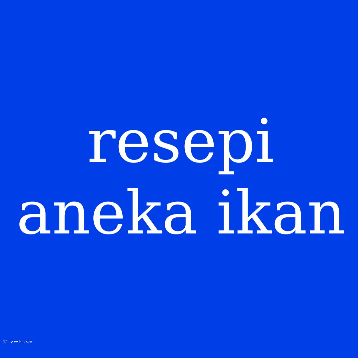 Resepi Aneka Ikan