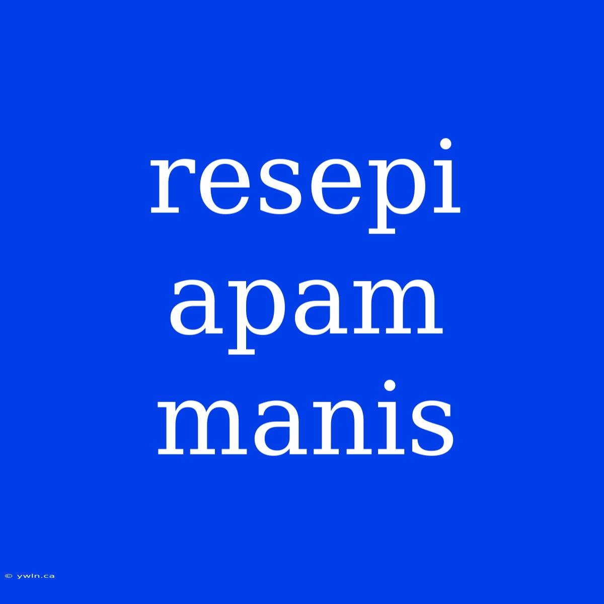 Resepi Apam Manis