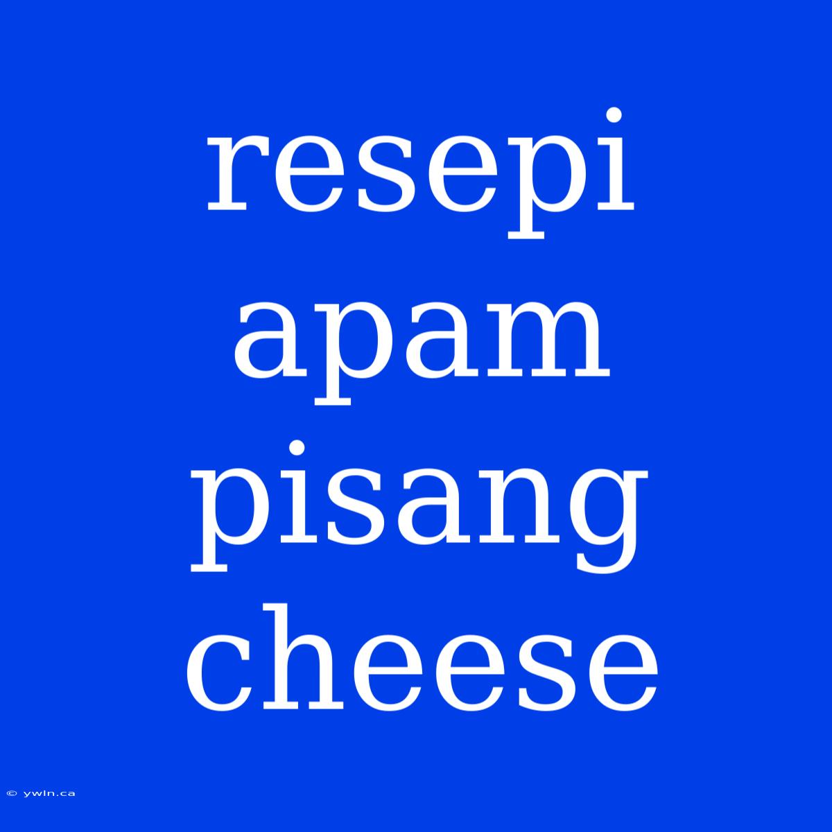 Resepi Apam Pisang Cheese