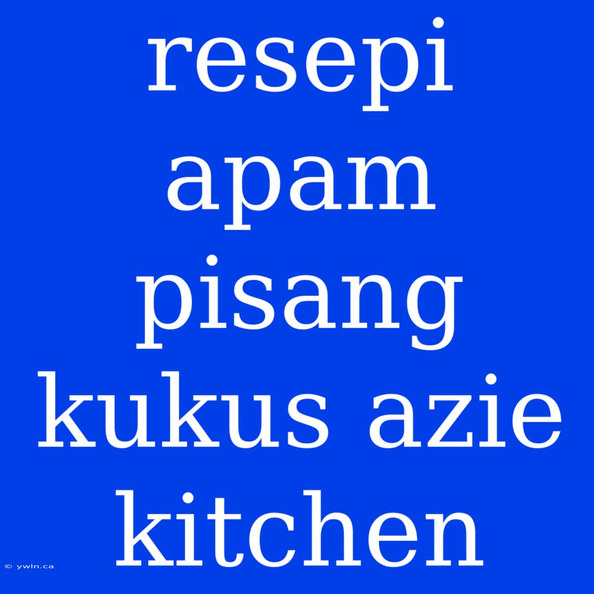 Resepi Apam Pisang Kukus Azie Kitchen