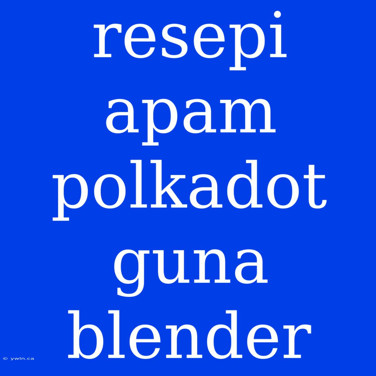 Resepi Apam Polkadot Guna Blender