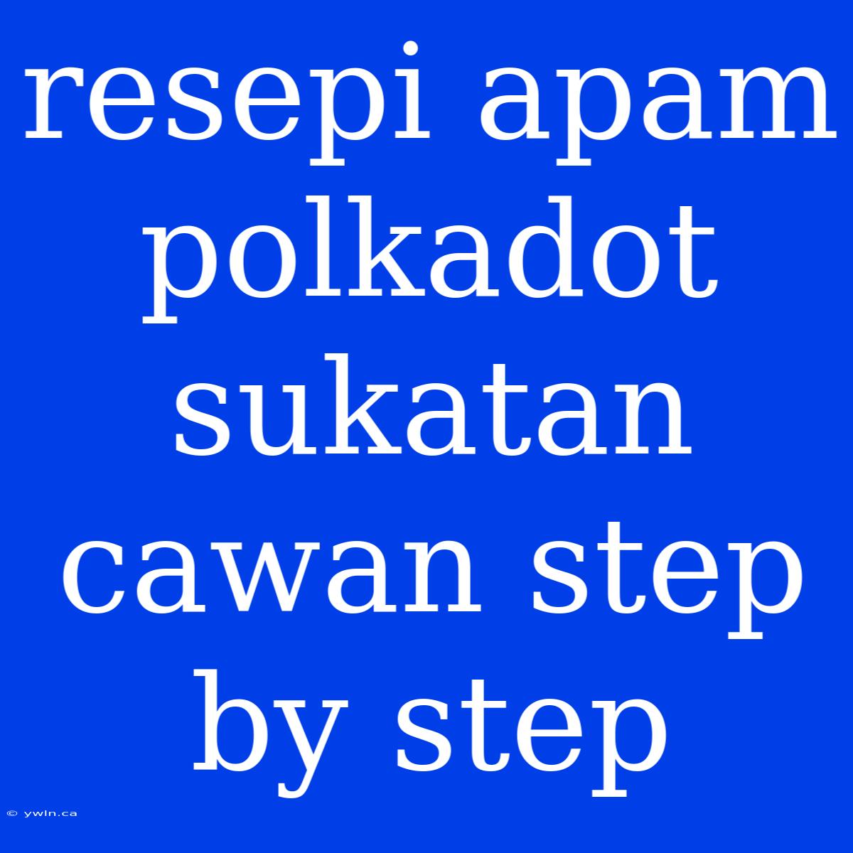 Resepi Apam Polkadot Sukatan Cawan Step By Step