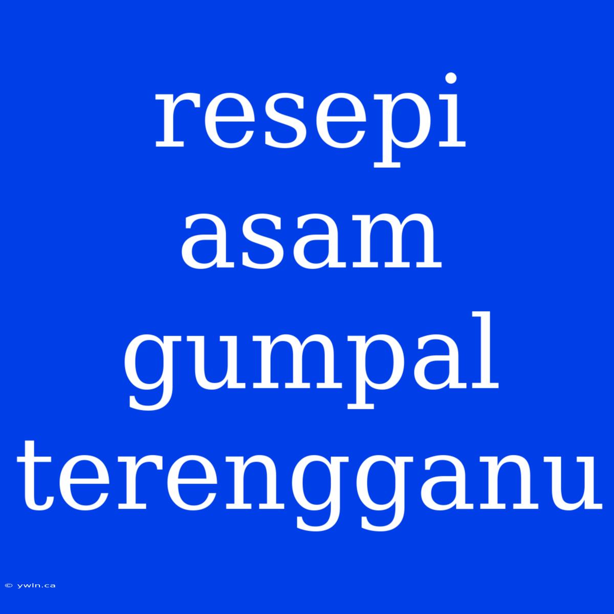 Resepi Asam Gumpal Terengganu