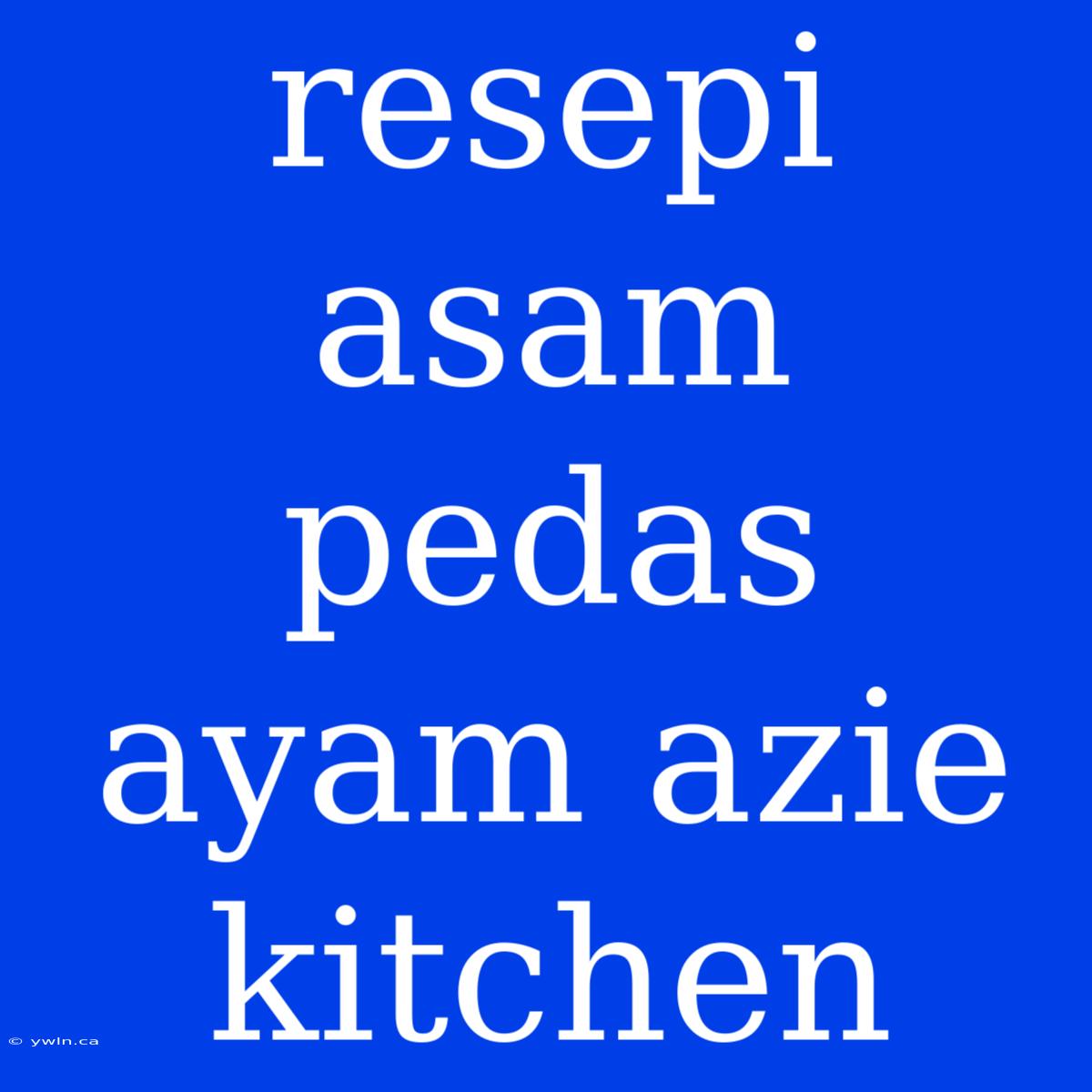 Resepi Asam Pedas Ayam Azie Kitchen