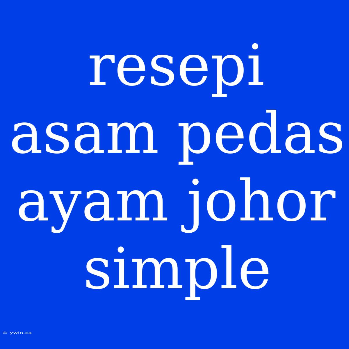 Resepi Asam Pedas Ayam Johor Simple