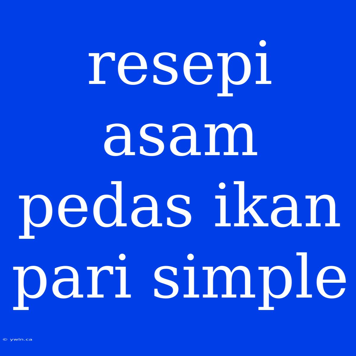 Resepi Asam Pedas Ikan Pari Simple