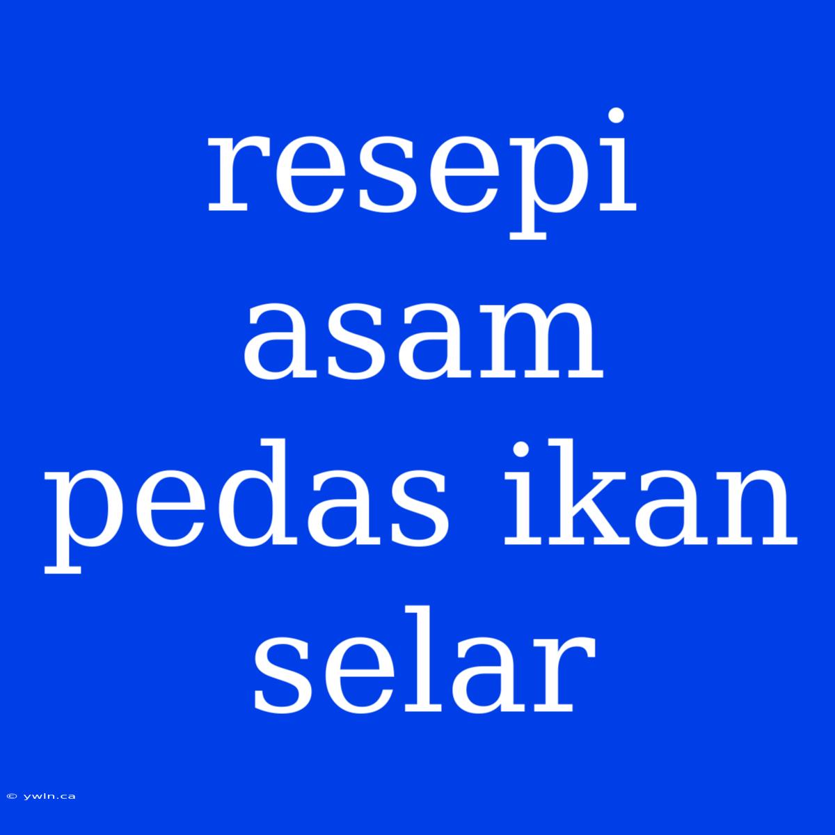 Resepi Asam Pedas Ikan Selar