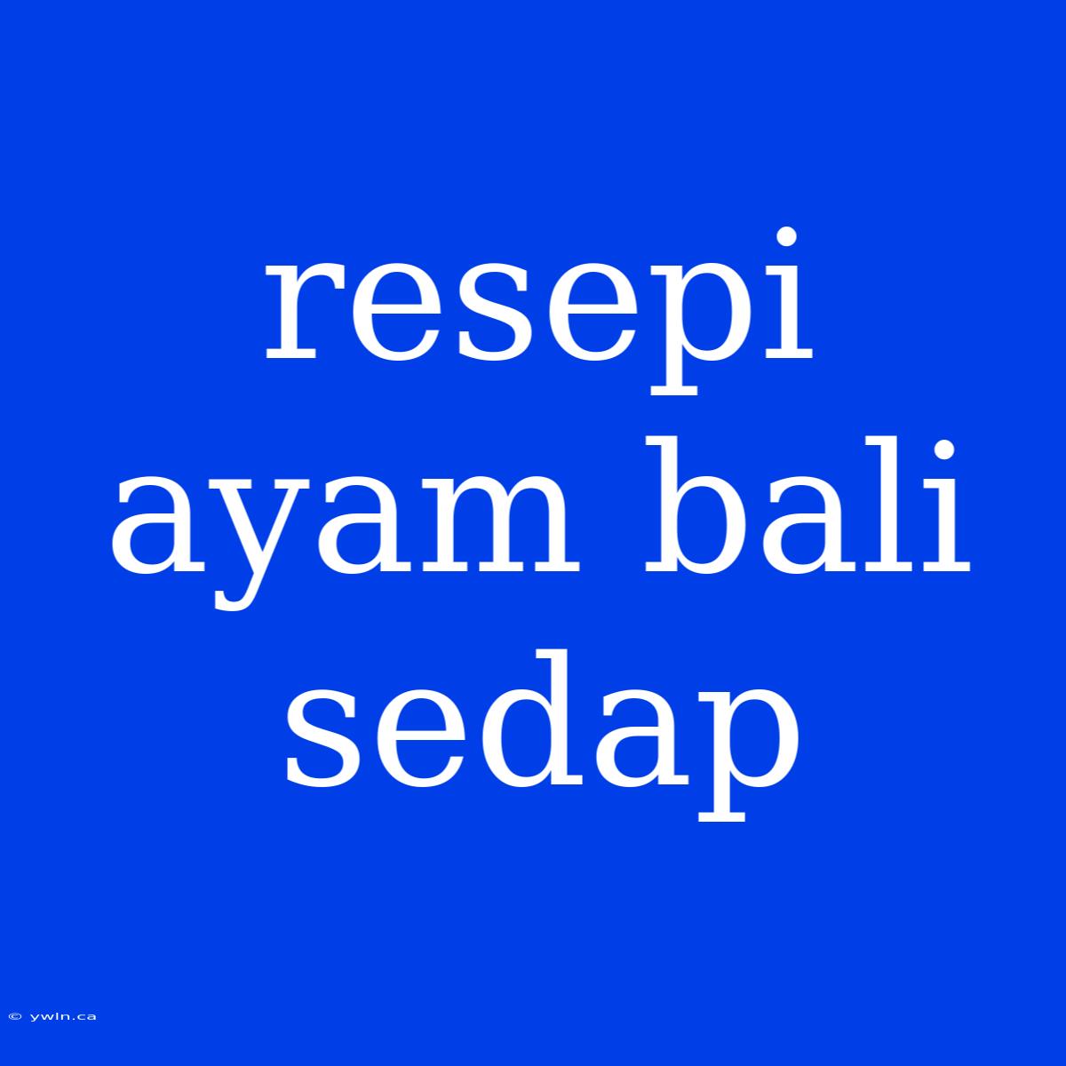 Resepi Ayam Bali Sedap