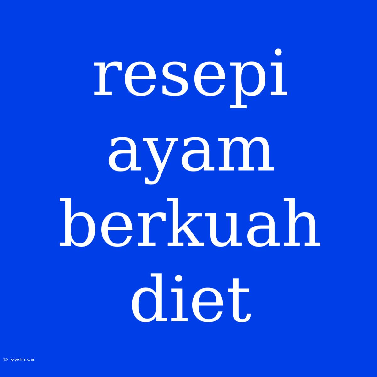 Resepi Ayam Berkuah Diet