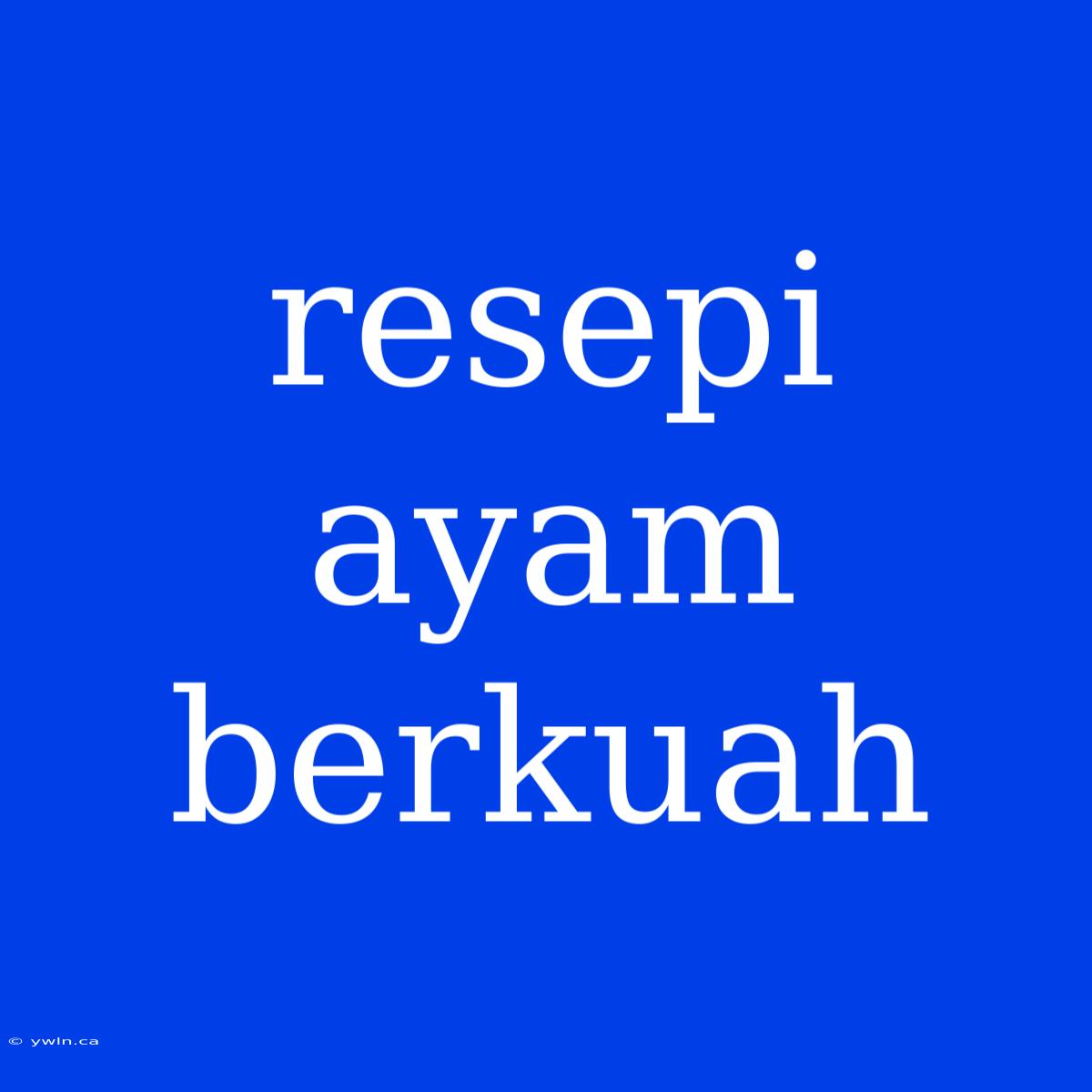 Resepi Ayam Berkuah