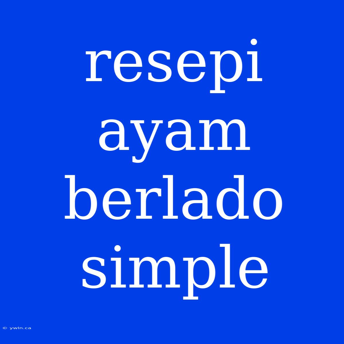 Resepi Ayam Berlado Simple