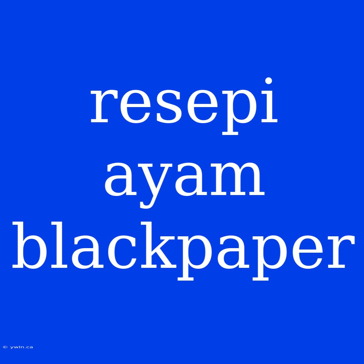 Resepi Ayam Blackpaper