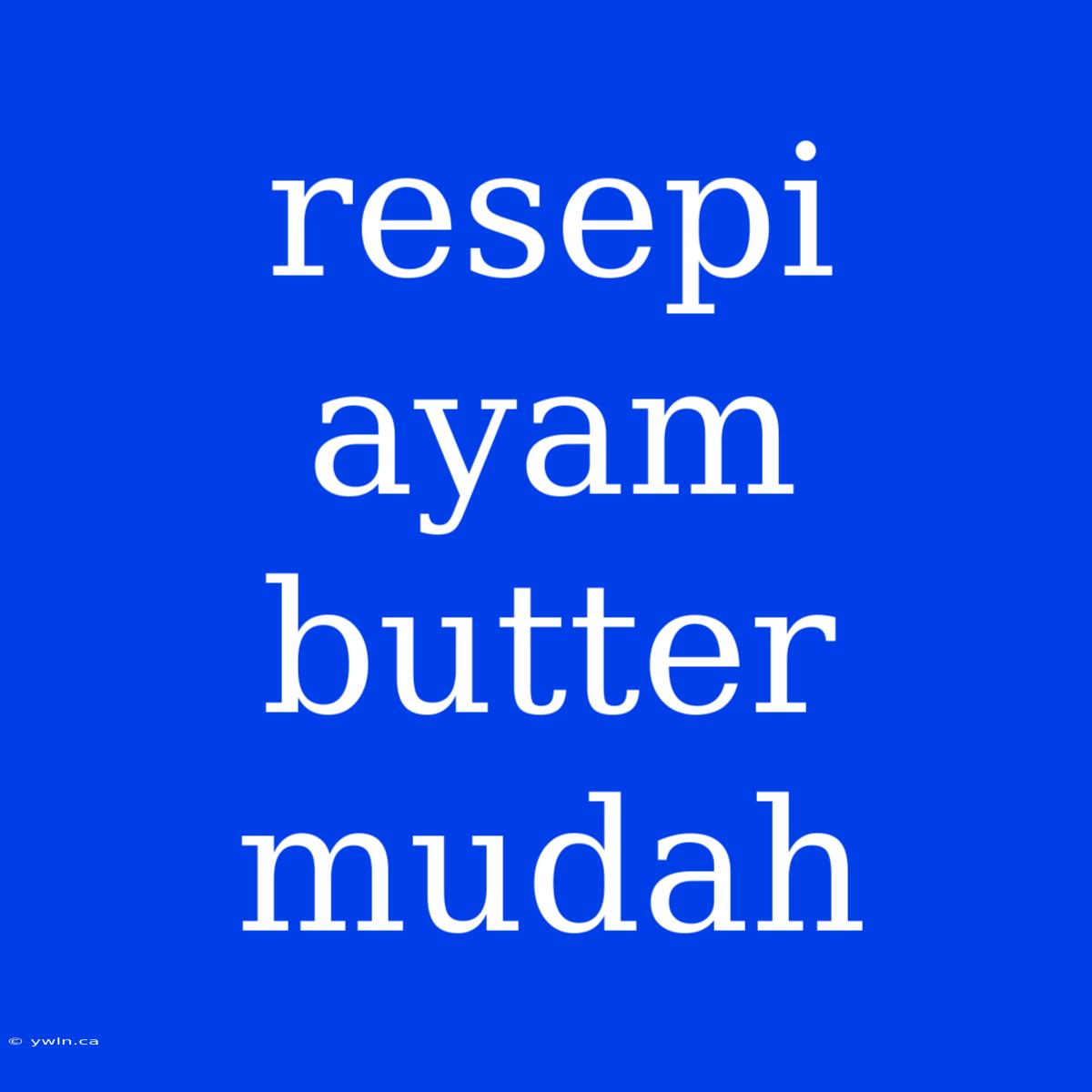 Resepi Ayam Butter Mudah