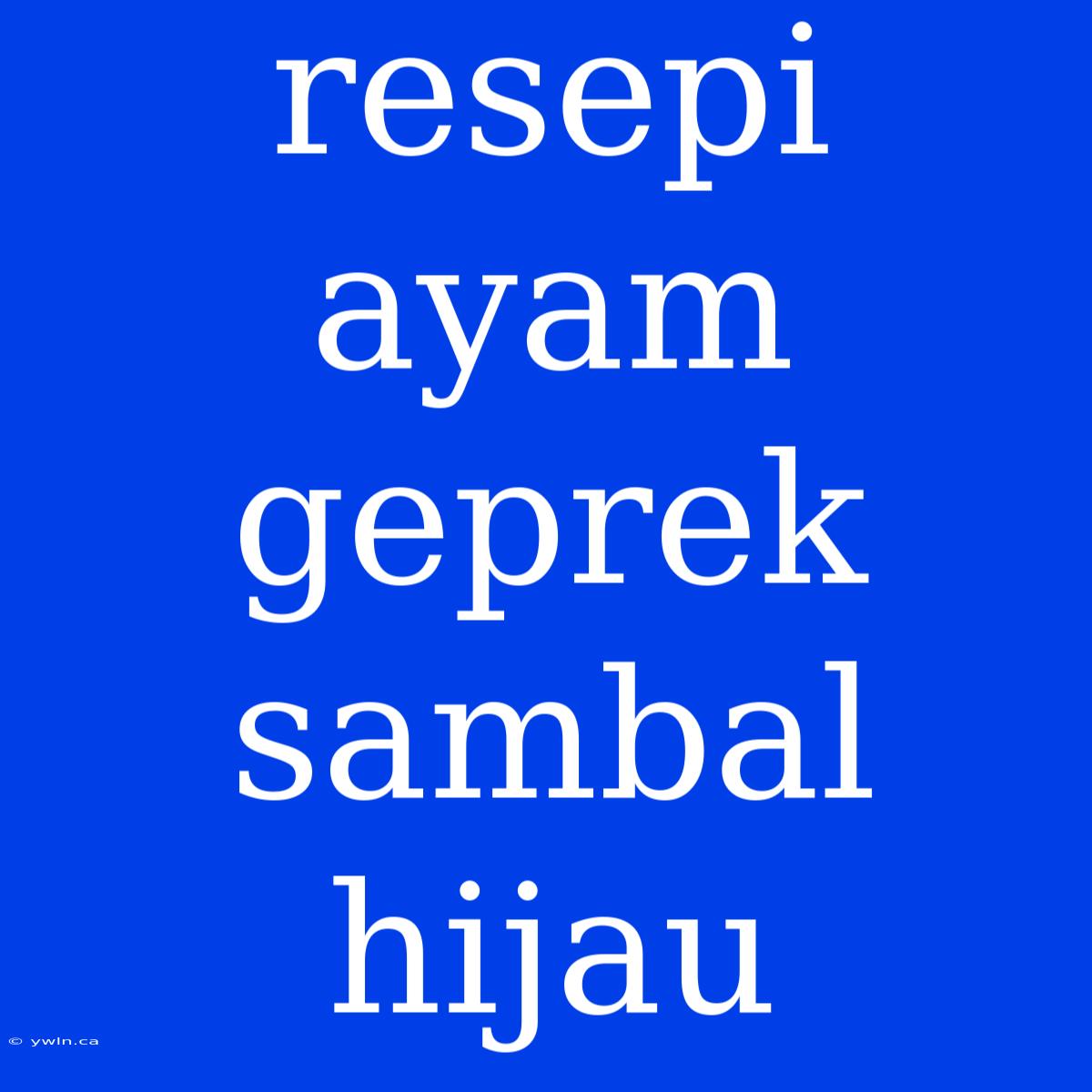 Resepi Ayam Geprek Sambal Hijau