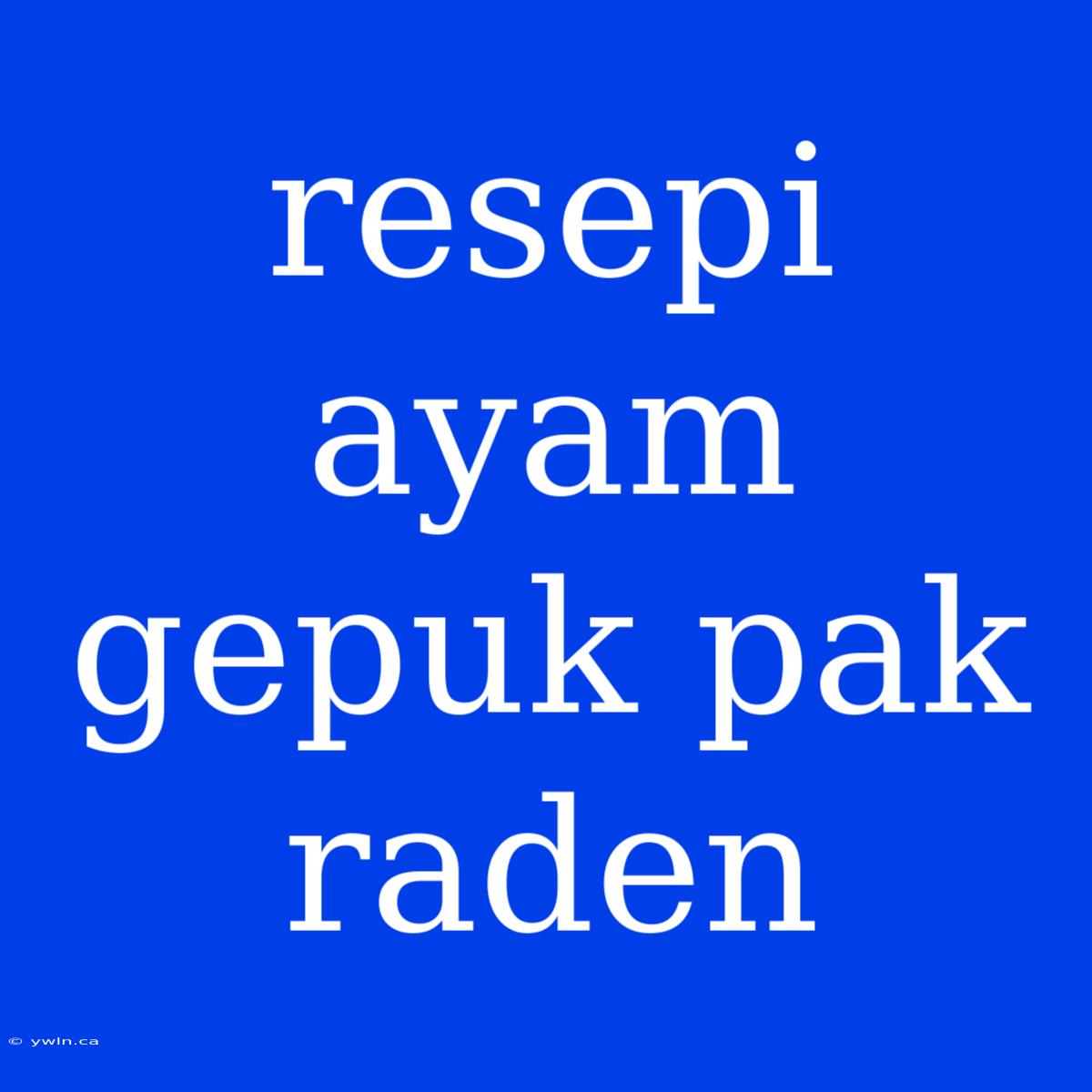 Resepi Ayam Gepuk Pak Raden