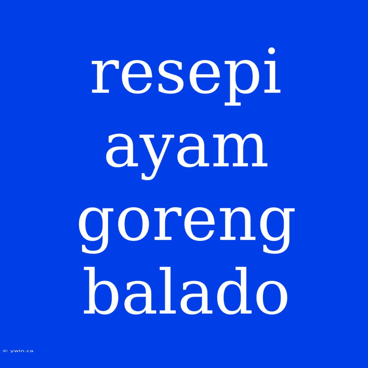 Resepi Ayam Goreng Balado