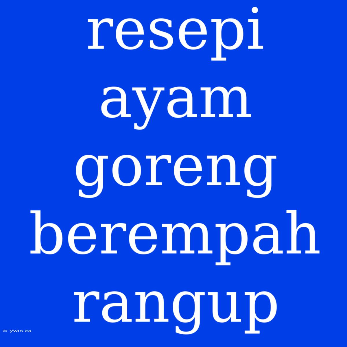 Resepi Ayam Goreng Berempah Rangup