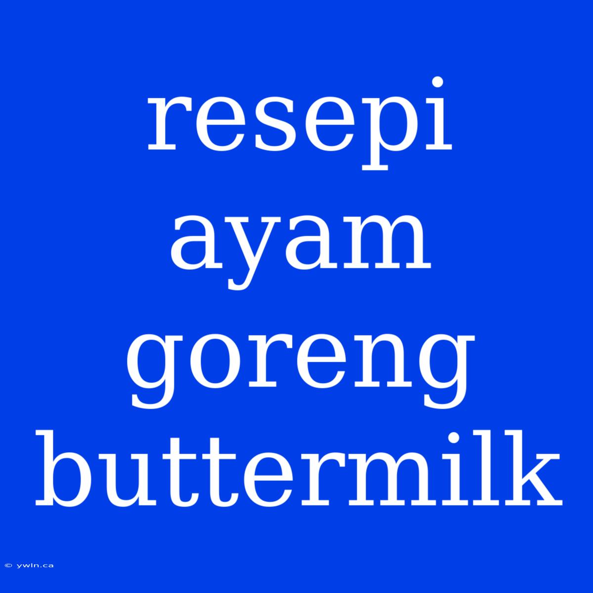 Resepi Ayam Goreng Buttermilk