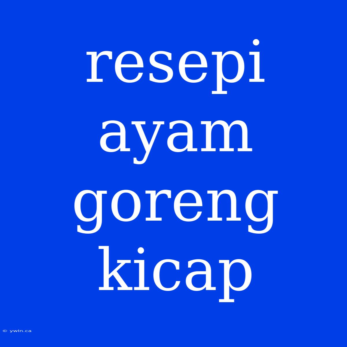 Resepi Ayam Goreng Kicap