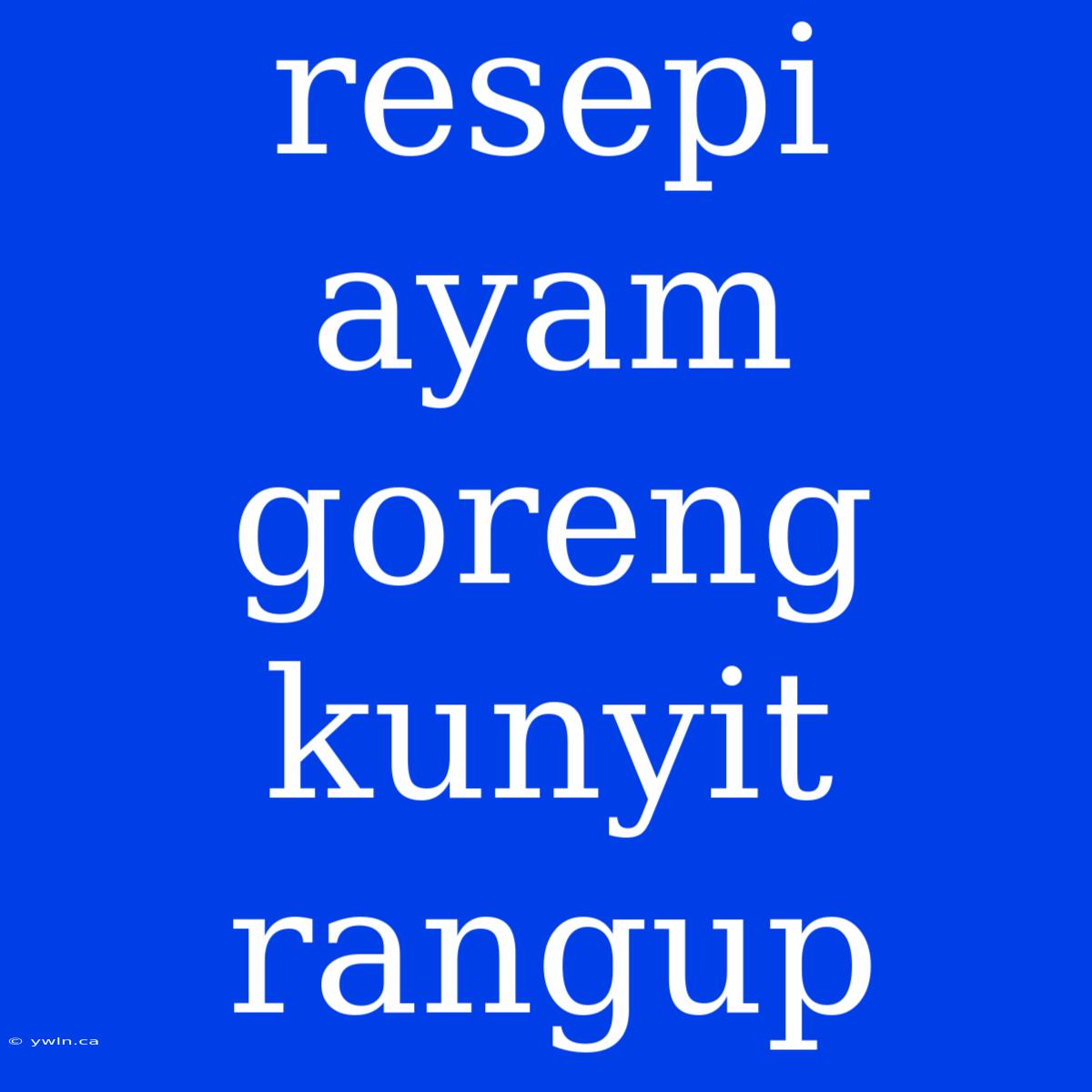 Resepi Ayam Goreng Kunyit Rangup