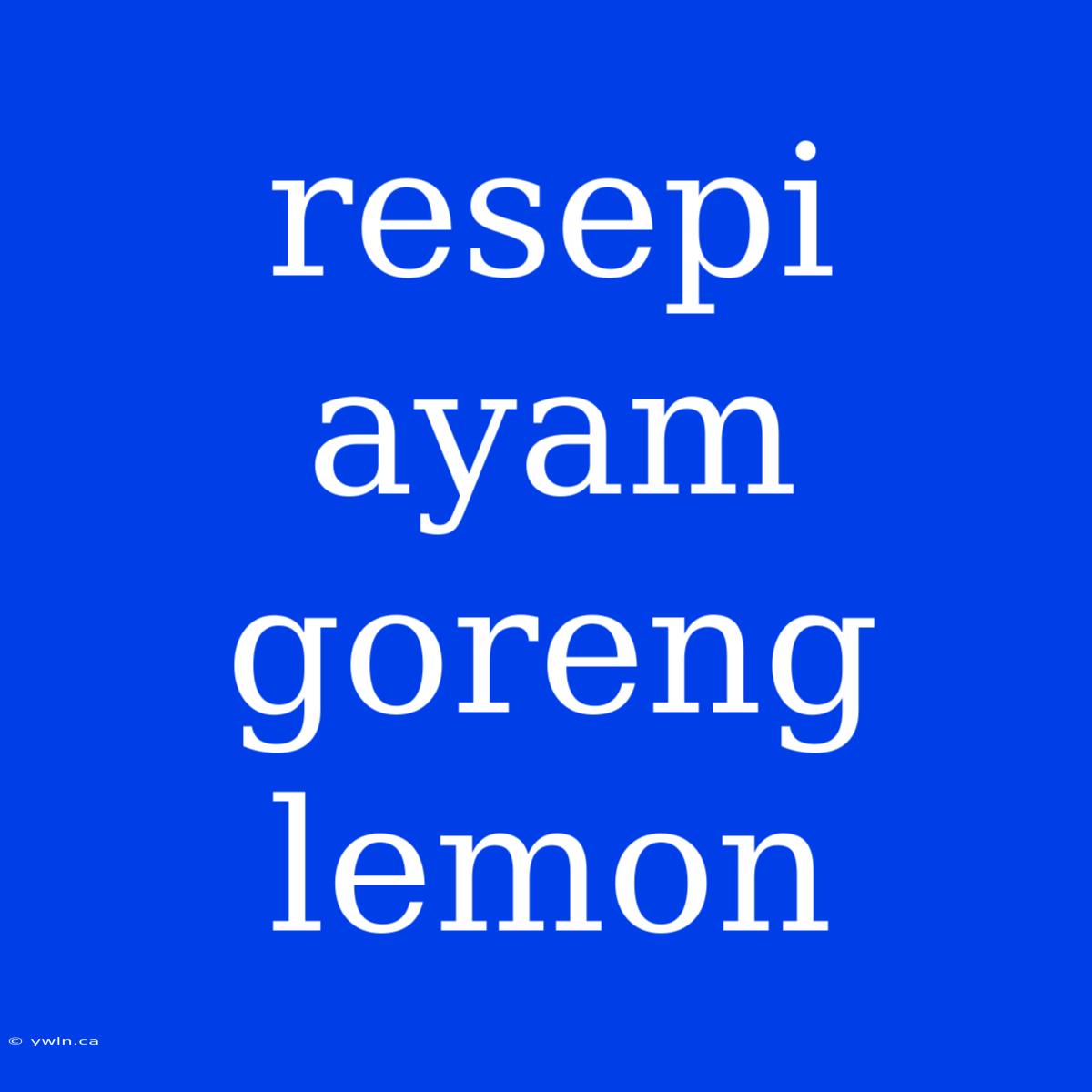 Resepi Ayam Goreng Lemon