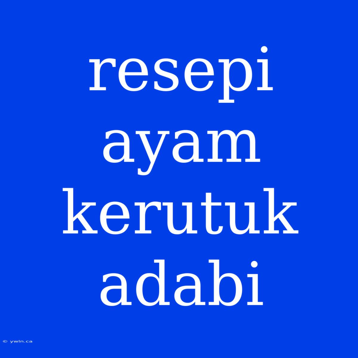 Resepi Ayam Kerutuk Adabi