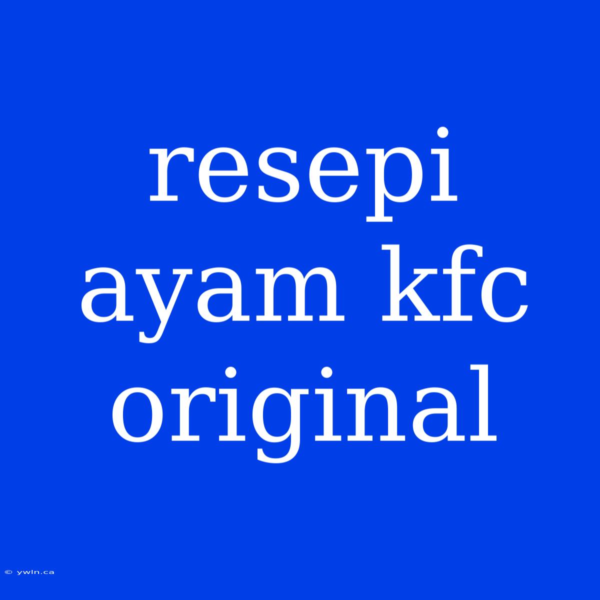 Resepi Ayam Kfc Original