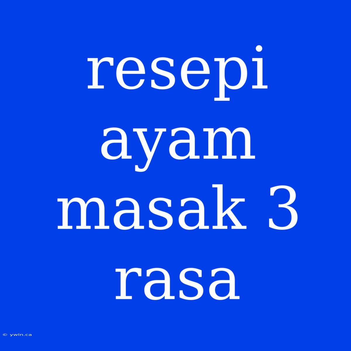 Resepi Ayam Masak 3 Rasa