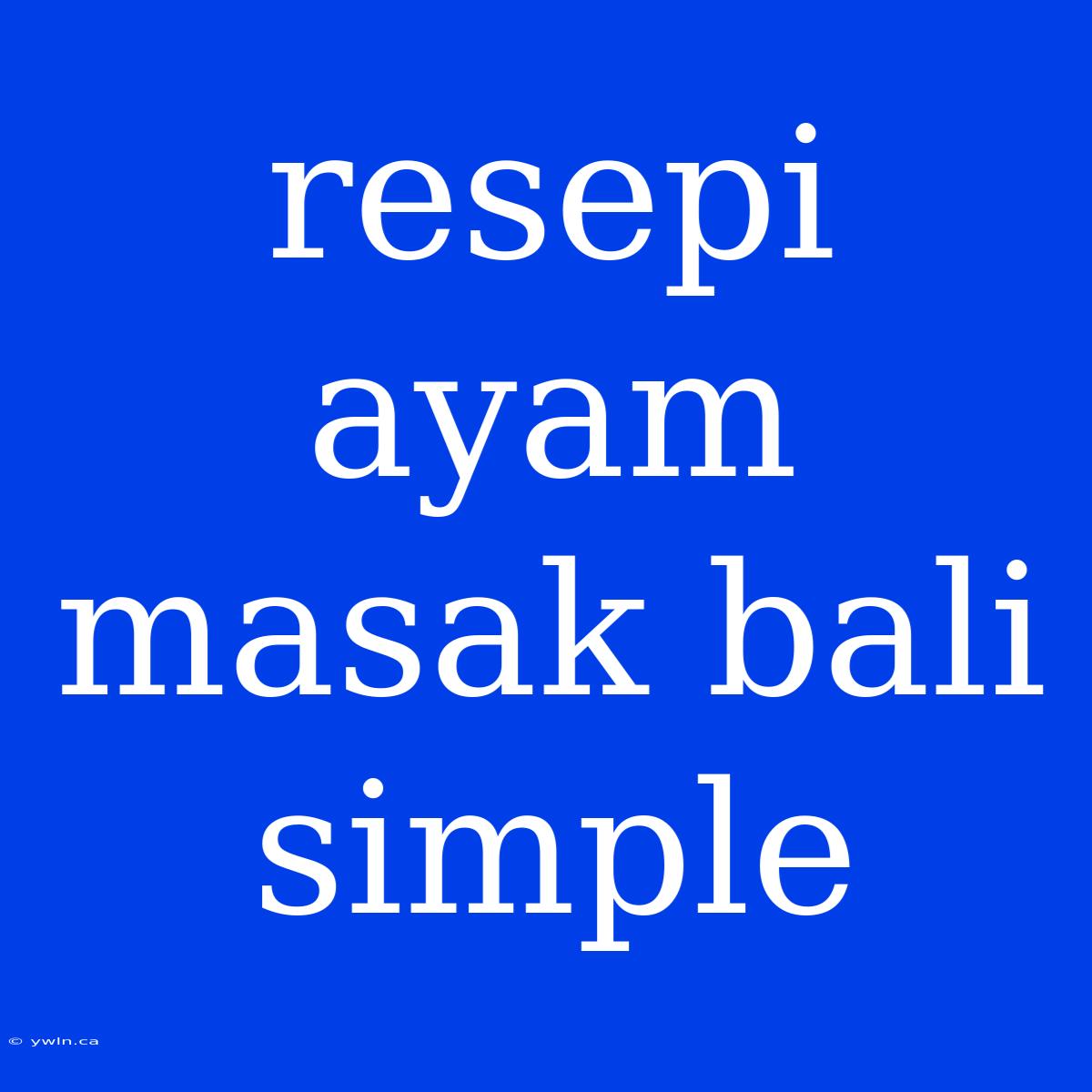 Resepi Ayam Masak Bali Simple