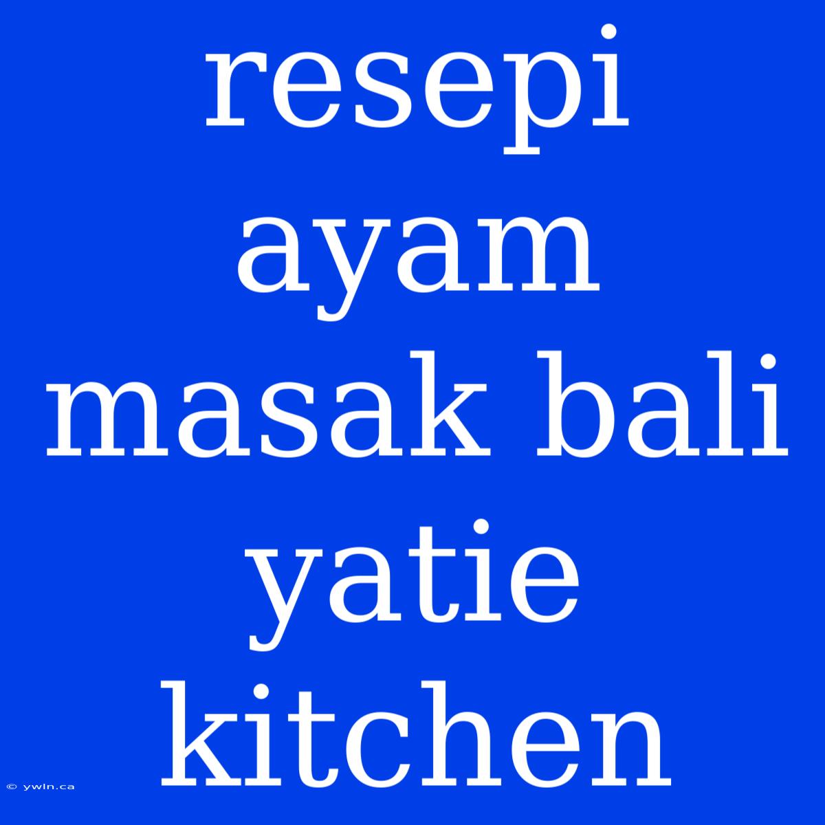 Resepi Ayam Masak Bali Yatie Kitchen