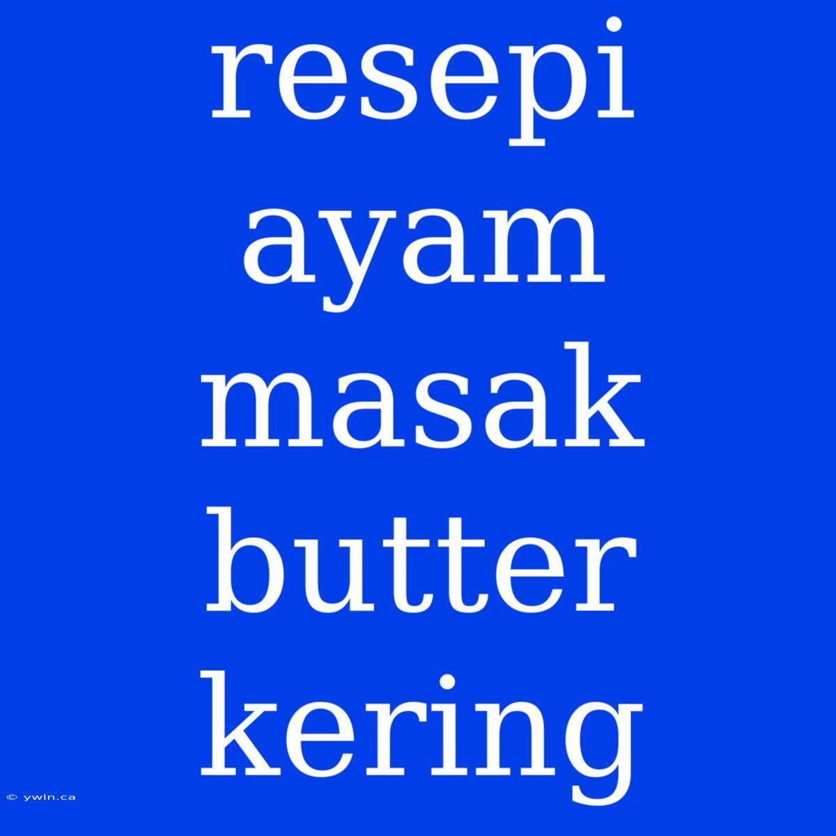 Resepi Ayam Masak Butter Kering