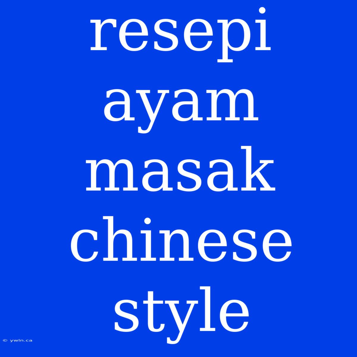 Resepi Ayam Masak Chinese Style