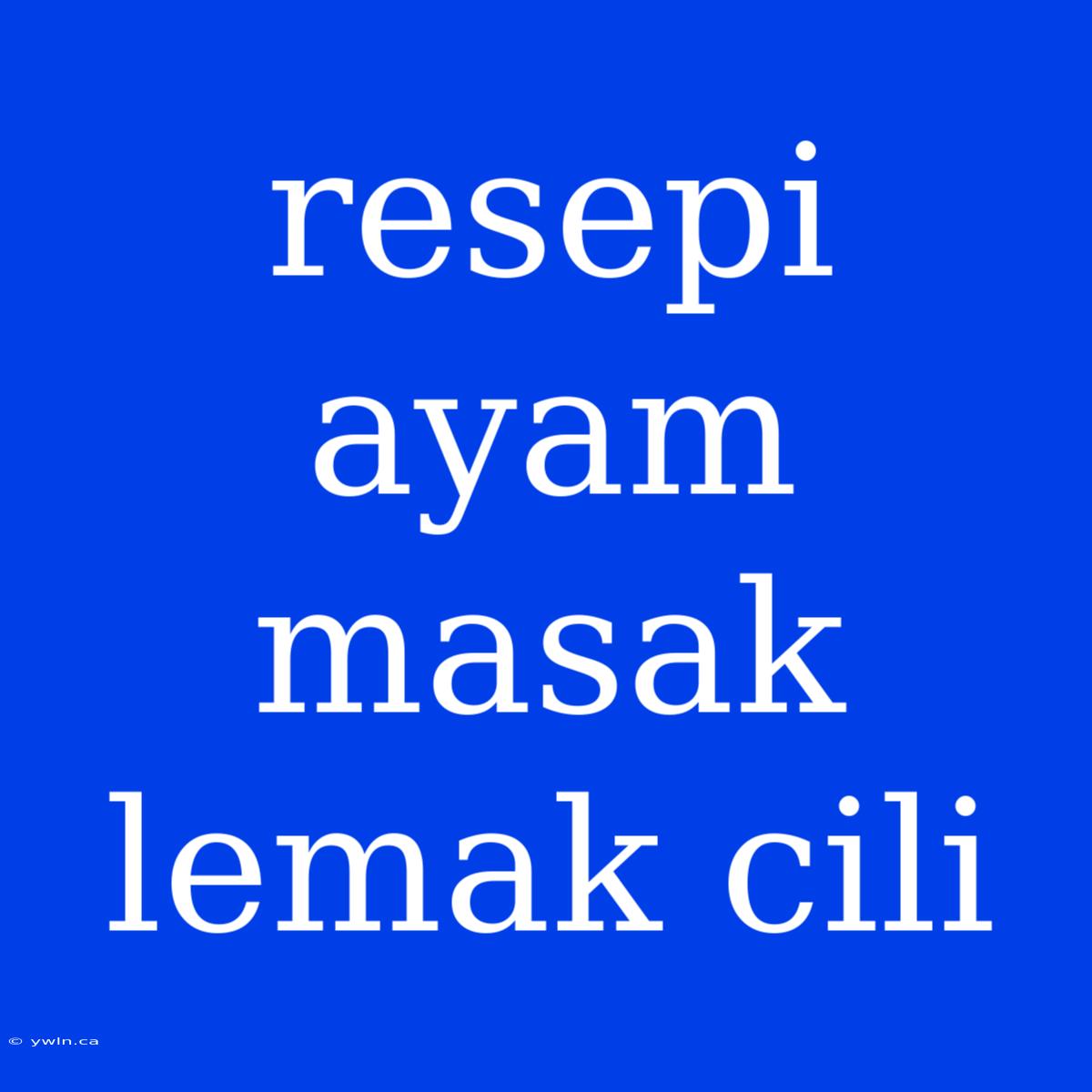 Resepi Ayam Masak Lemak Cili