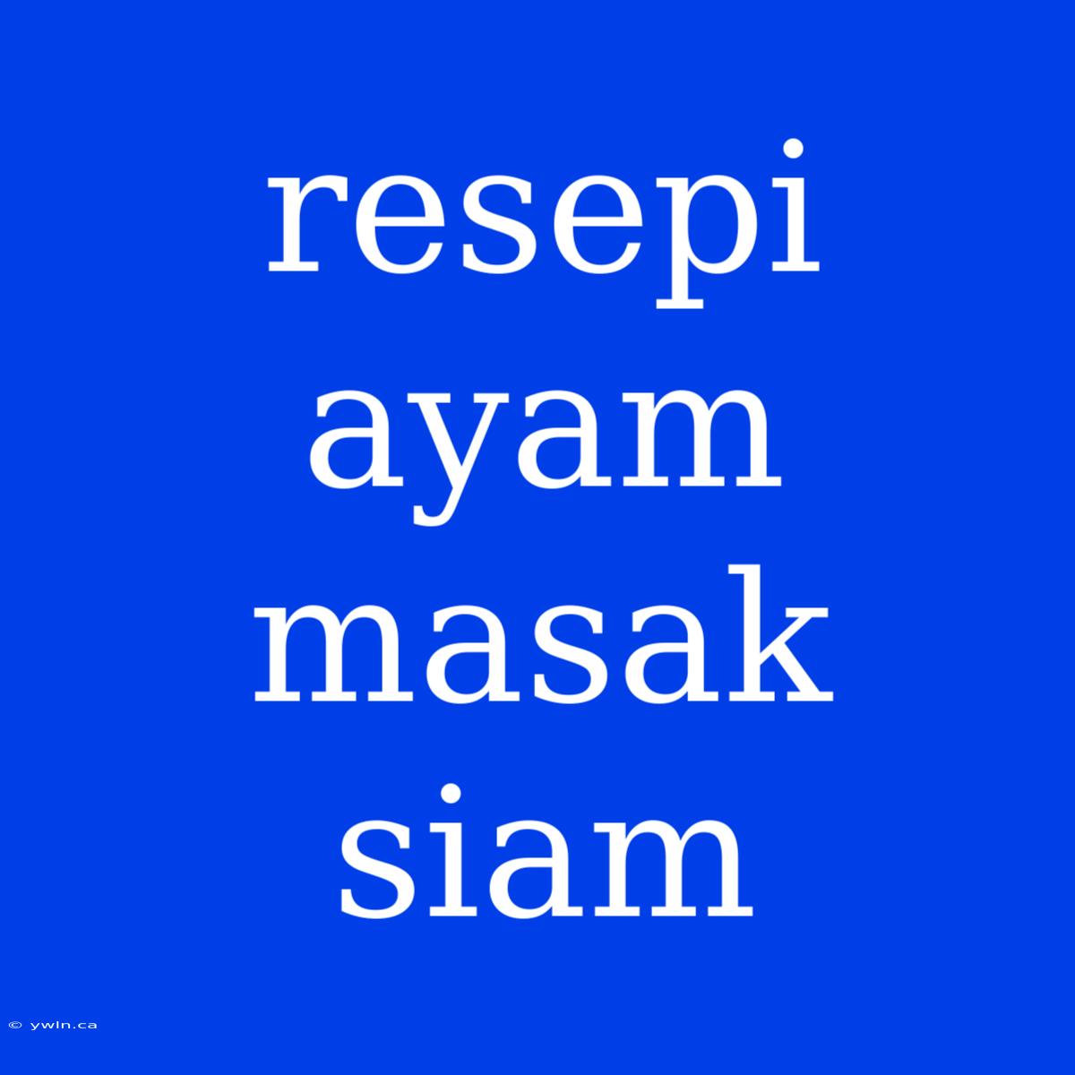 Resepi Ayam Masak Siam