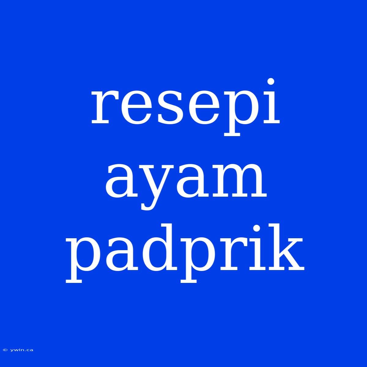 Resepi Ayam Padprik