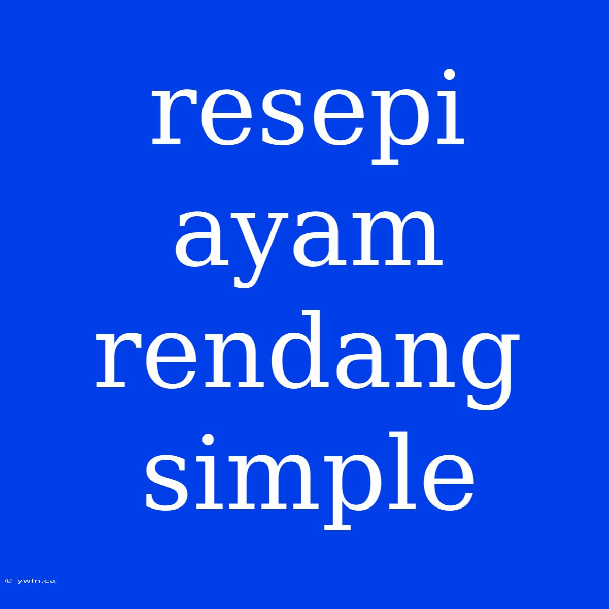 Resepi Ayam Rendang Simple