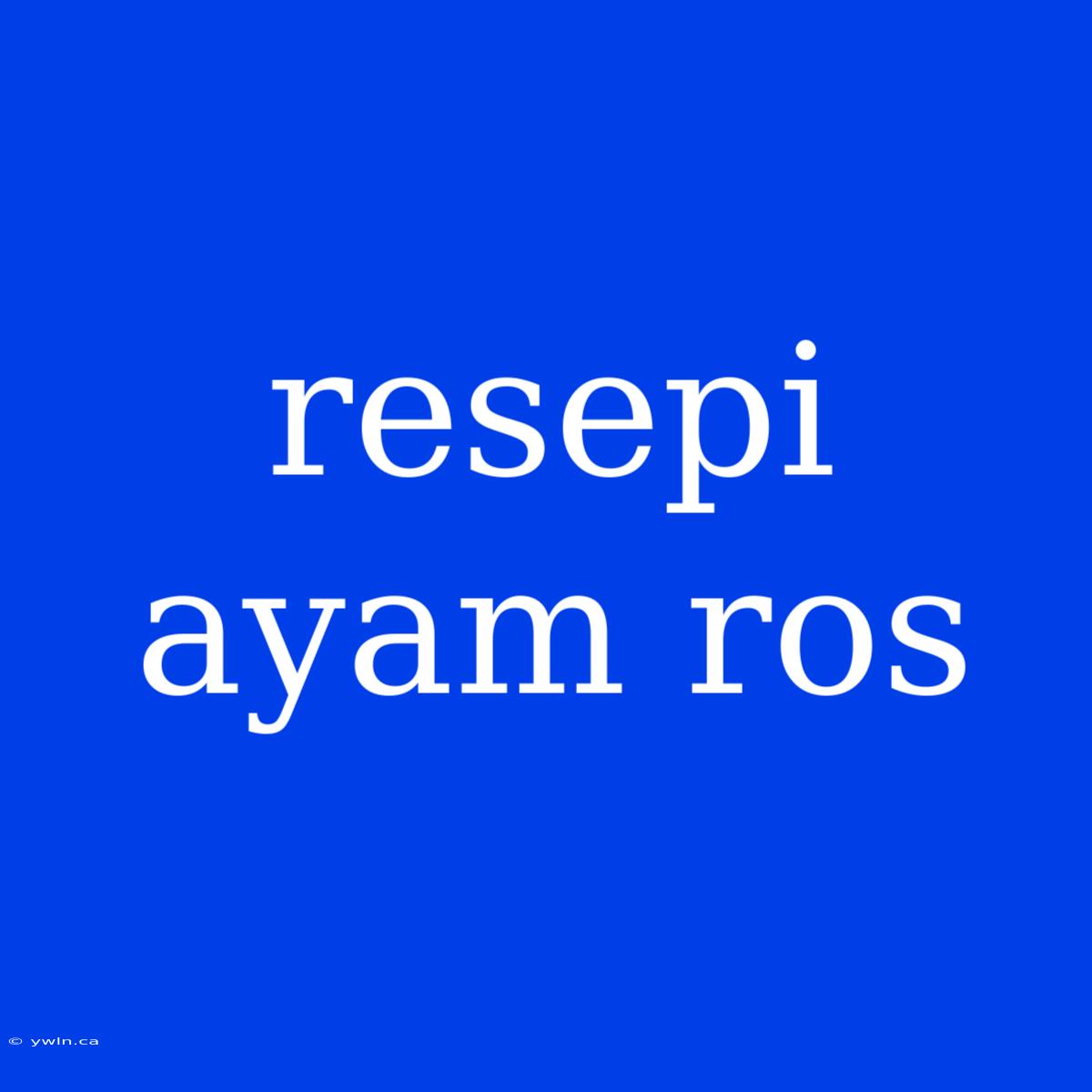 Resepi Ayam Ros