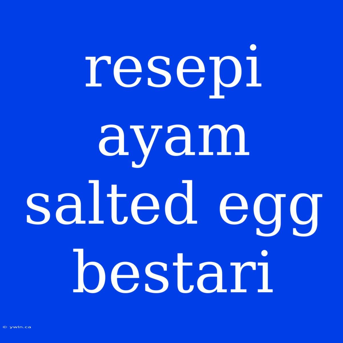 Resepi Ayam Salted Egg Bestari