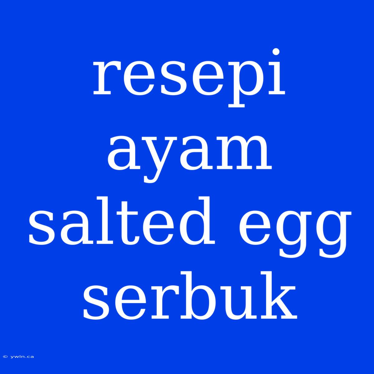 Resepi Ayam Salted Egg Serbuk