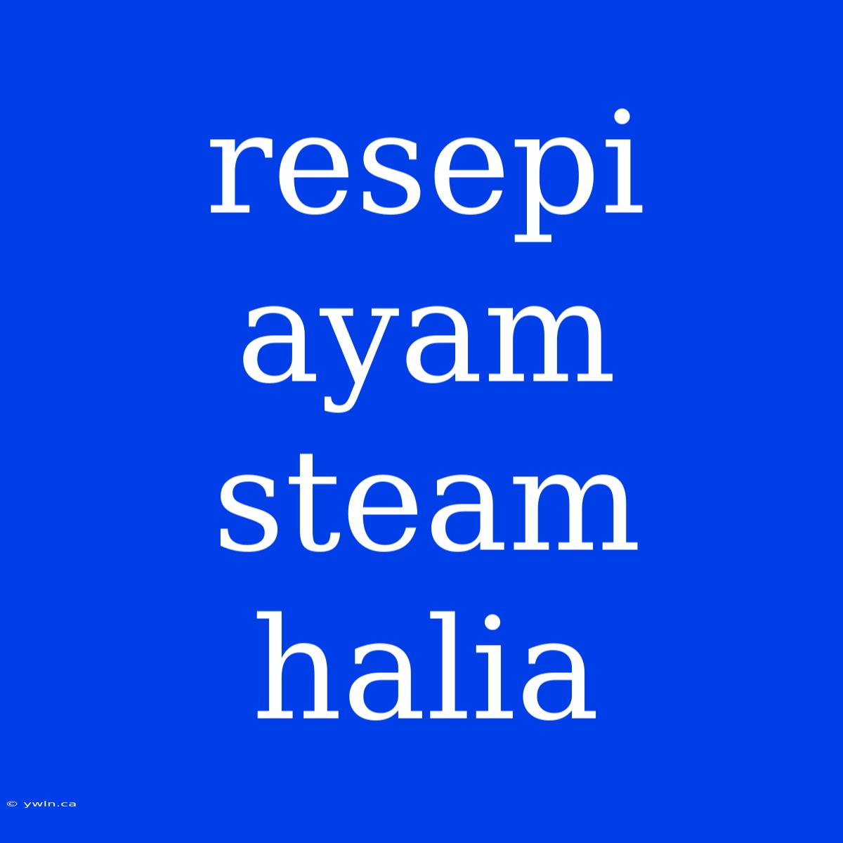 Resepi Ayam Steam Halia