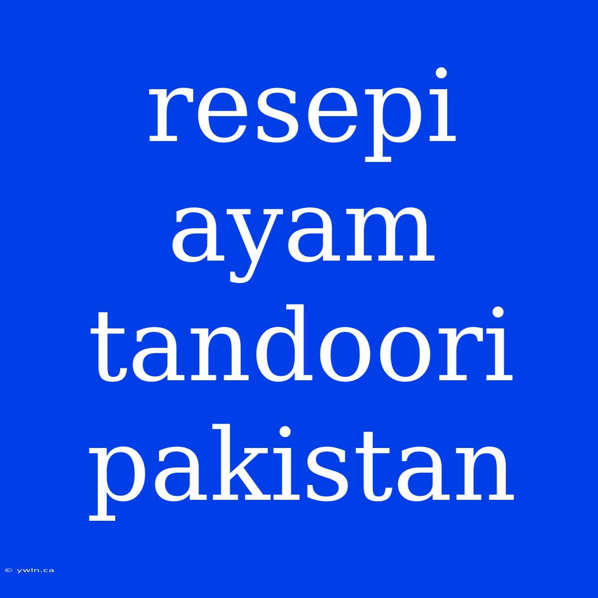 Resepi Ayam Tandoori Pakistan