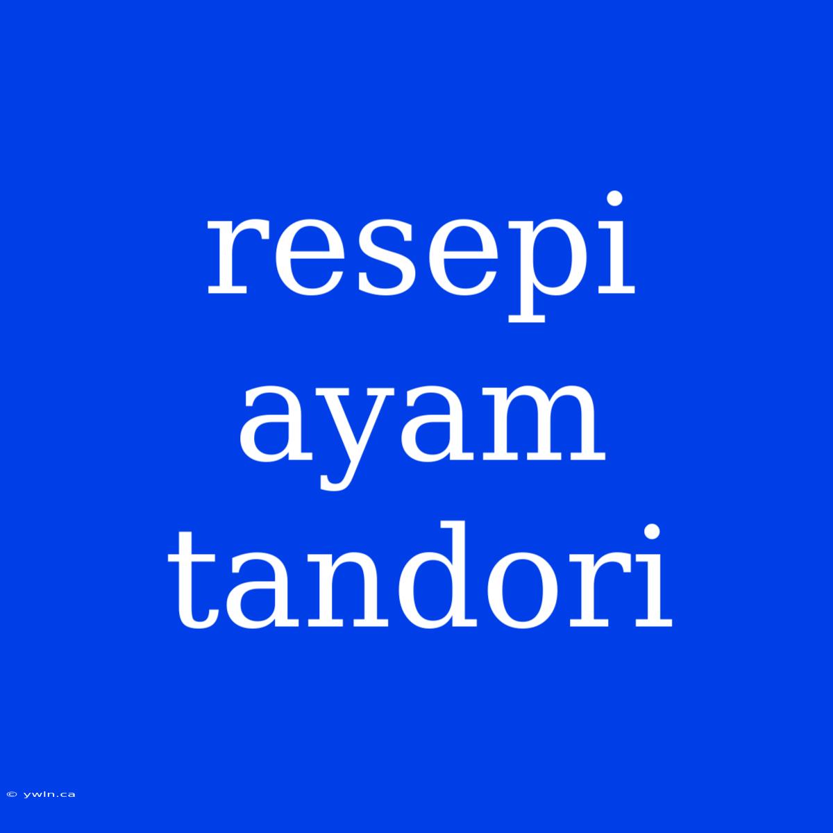 Resepi Ayam Tandori