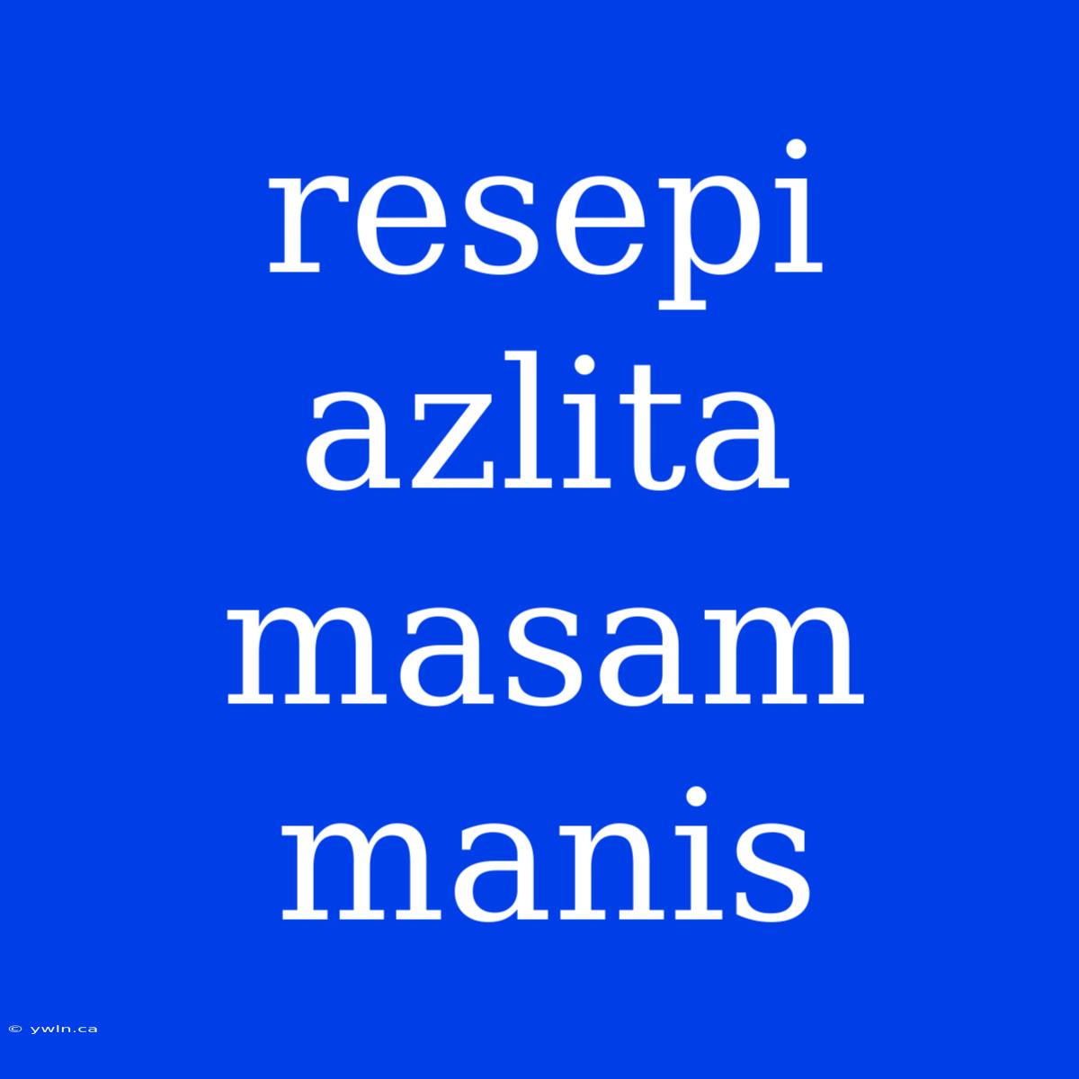 Resepi Azlita Masam Manis