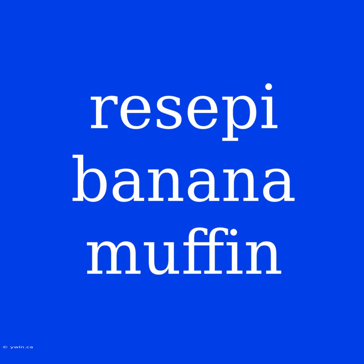 Resepi Banana Muffin