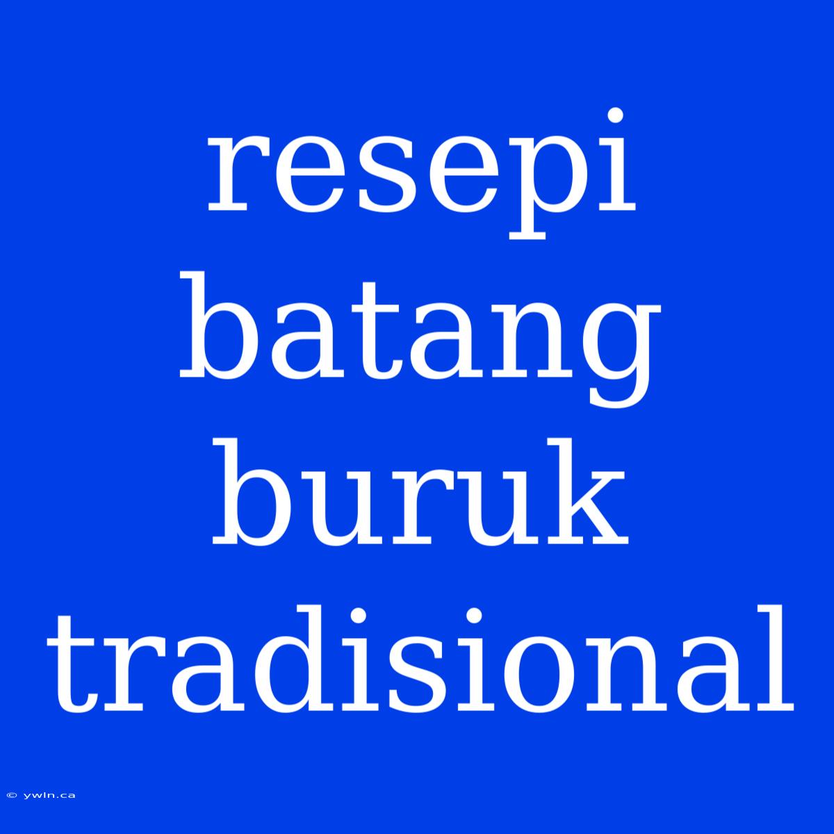 Resepi Batang Buruk Tradisional