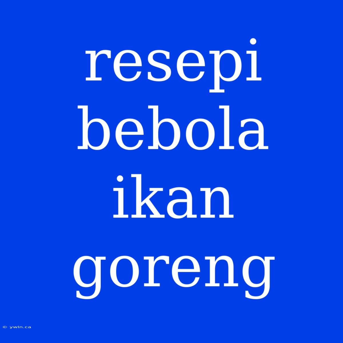 Resepi Bebola Ikan Goreng