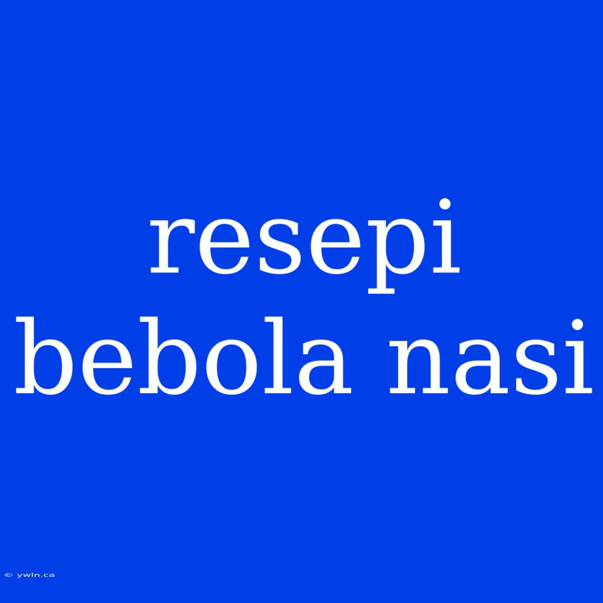 Resepi Bebola Nasi