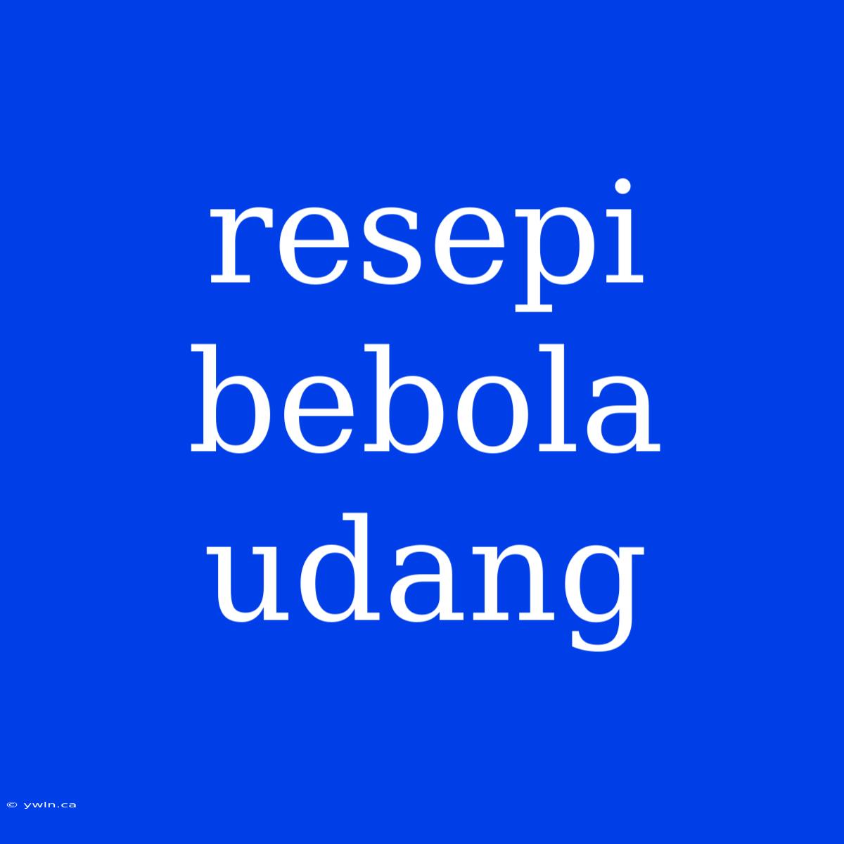 Resepi Bebola Udang