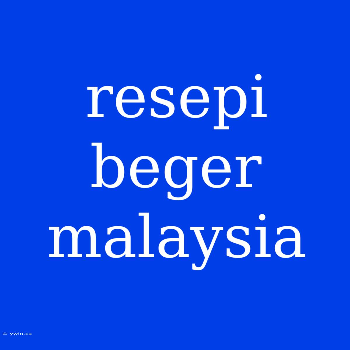 Resepi Beger Malaysia