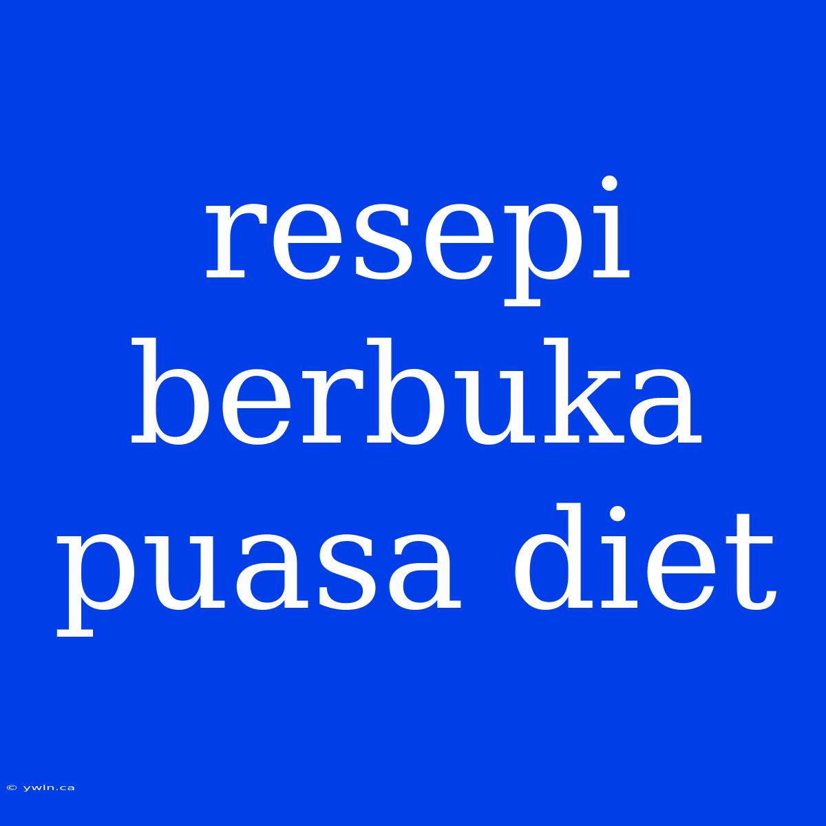 Resepi Berbuka Puasa Diet